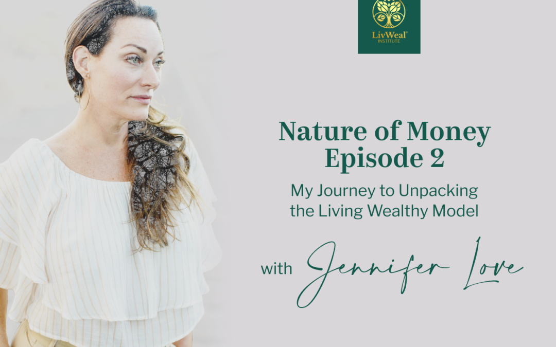Nature of Money Episode 2 – My Journey to Unpacking the Living Wealthy Model
