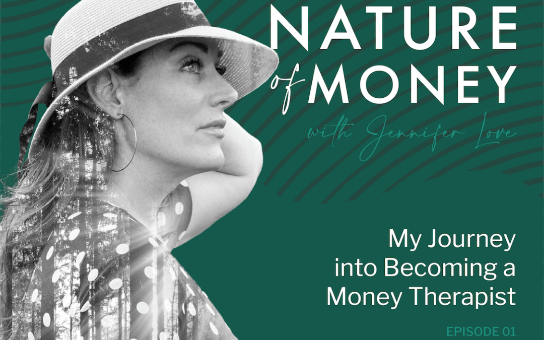 Nature of Money Episode 1 – My Journey into Becoming a Money Therapist