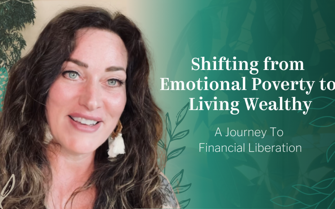 Shifting from Emotional Poverty to Living Wealthy: A Journey to Financial Liberation